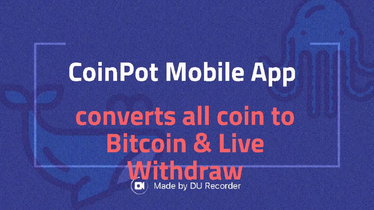 Coinpot mobile App and live withdraw