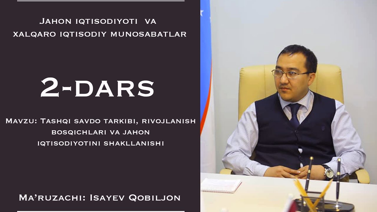 2-dars. Tashqi savdo tarkibi rivojlanish bosqichlari va jahon iqtisodiyotini shakllanishi