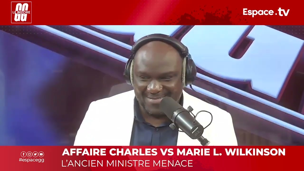 AFFAIRE CHARLES VS MARIE L  WILKINSON   L’ANCIEN MINISTRE MENACE