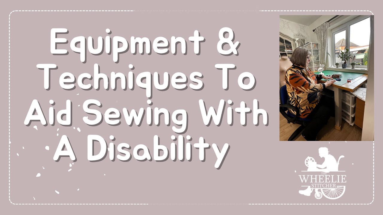 Equipment and Techniques To Aid Sewing With a Disability.