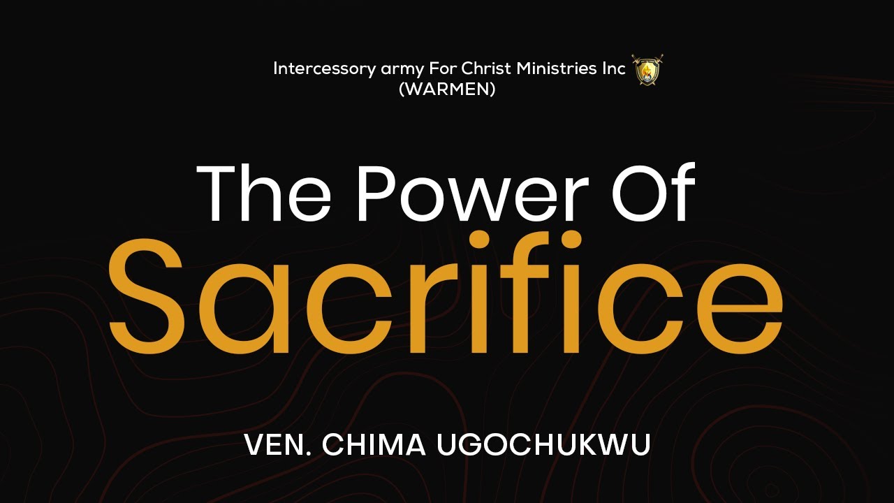 The Power Of Sacrifice - Ven. Chima Ugochukwu