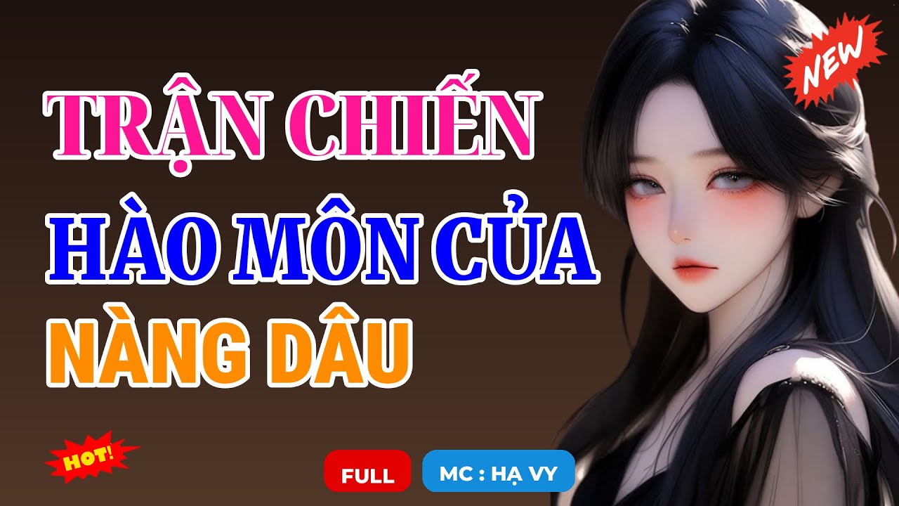 TRẬN CHIẾN HÀO MÔN CỦA NÀNG DÂU | AUDIO TIỂU THUYẾT NGÔN TÌNH HAY MC HẠ VY