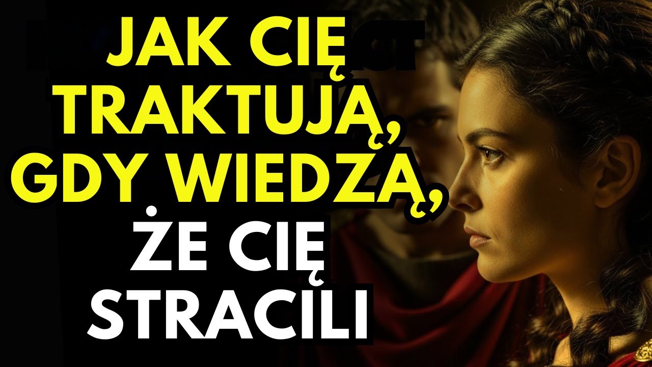 Jak cię traktują, gdy WIEDZĄ, że cię stracili | Stoicka prawda