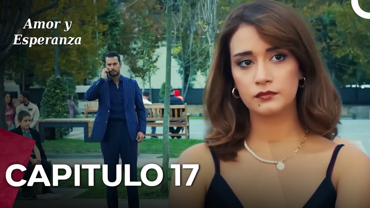 Amor y Esperanza - Capitulo 17  (Doblado en Español)