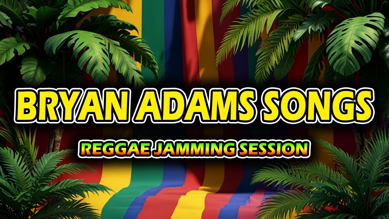 🎶 REGGAE JAMMING SESSION | Bryan Adams Songs Playlist | CHILL REGGAE 2026