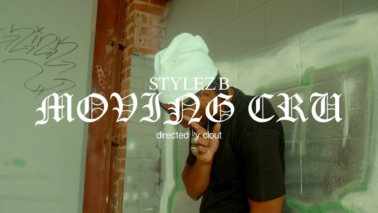 STYLEZ B - MOVING CRU (DIRECTED BY CLOUT)