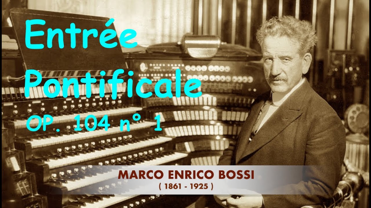 M.E. Bossi : ENTREE PONTIFICALE Op. 104 n. 1 (Live)