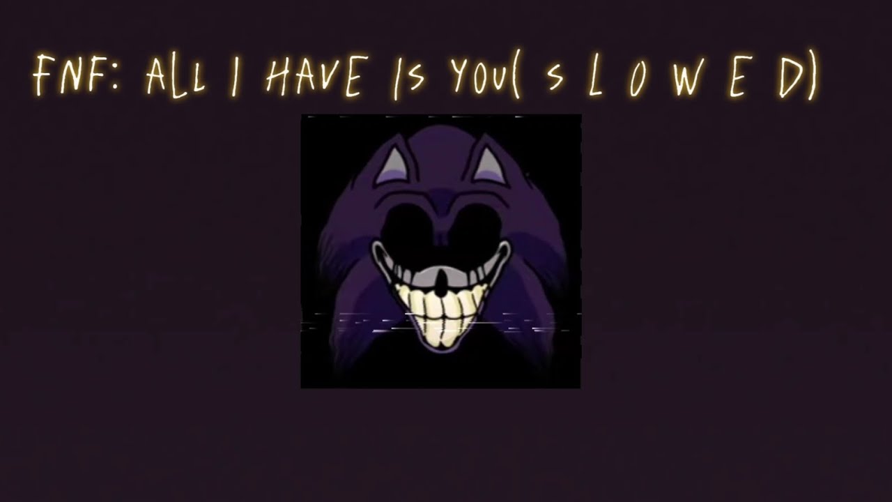 All I Have is You Fnf(S l o w e d)