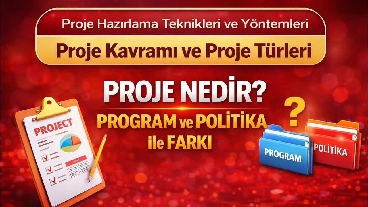 Proje Hazırlama Teknikleri | 1.1 Proje Nedir? Program ve Politika ile Farkı Ne?