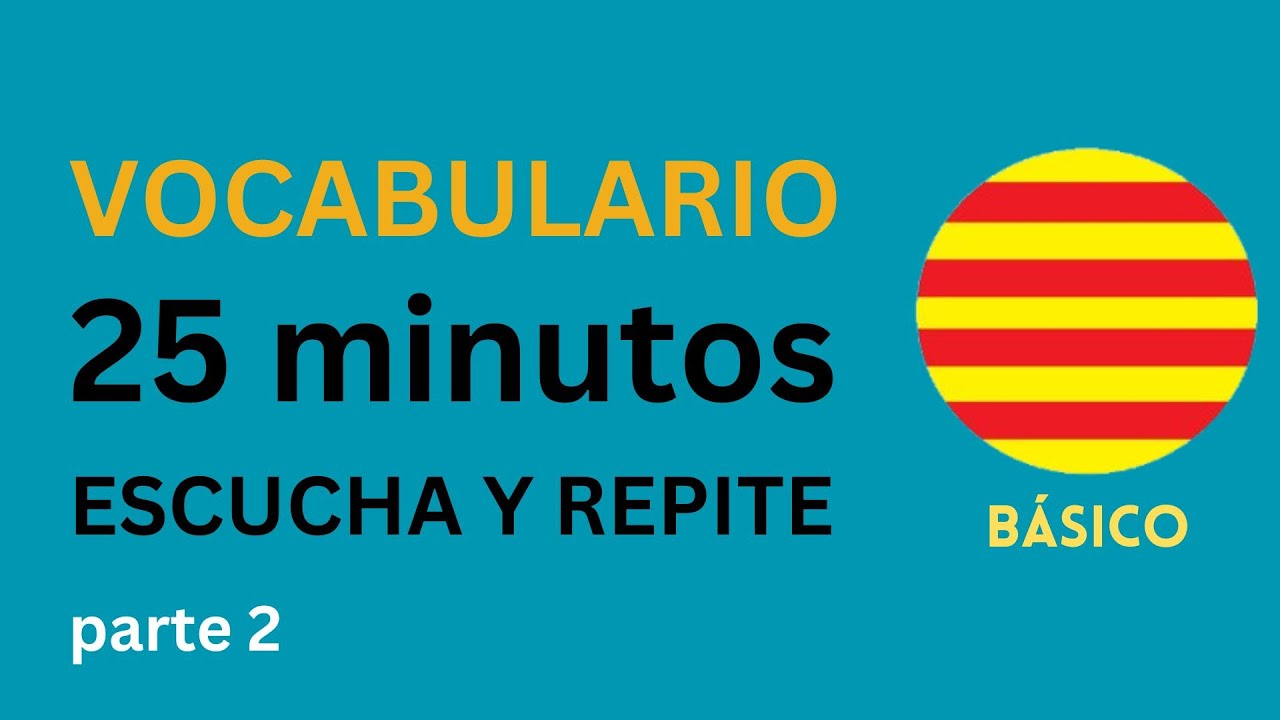 Catalán🟡Escucha y Repite 25 Minutos de Vocabulario Básico (2a parte)