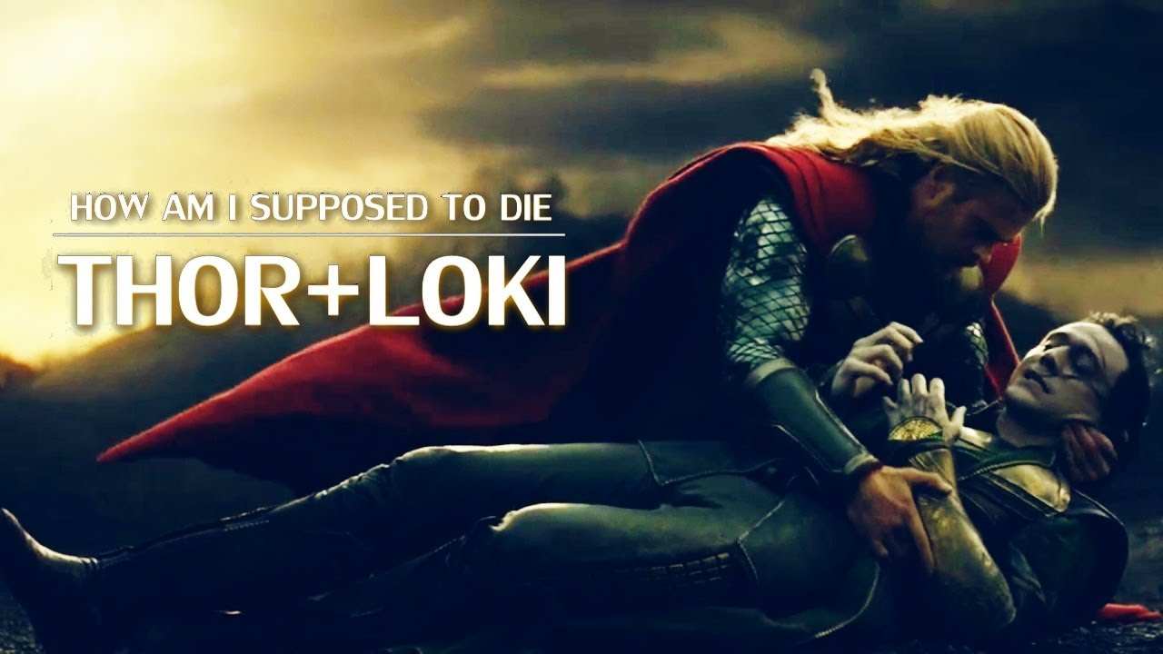 Thor+Loki || How Am I Supposed to Die