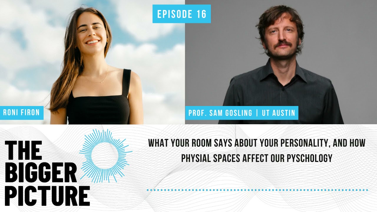 Ep. 16 - Prof. Sam Gosling: What Your Room Says About Your Personality | The Bigger Picture Podcast