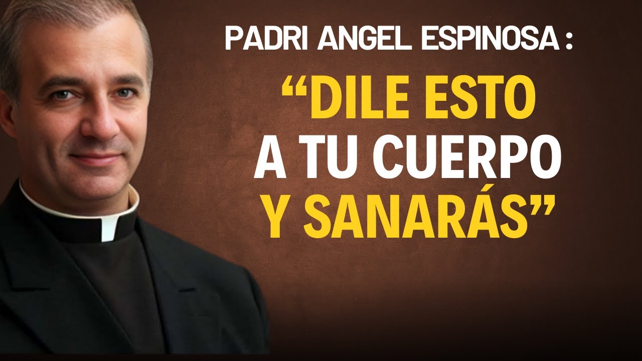 Háblale Así a Tu Cuerpo y Activarás su Sanación Natural | Padre Ángel Espinosa
