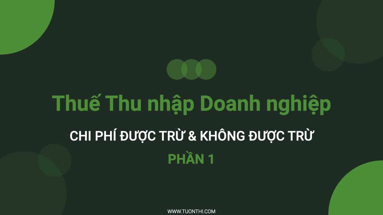 Chi phí được trừ và Không được trừ khi tính thuế TNDN - Phần 1