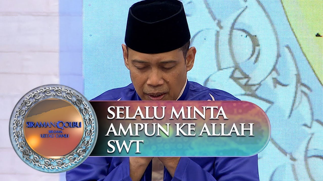 Selalu Berserah dan Minta Ampun Kepada Allah SWT - Siraman Qolbu (5/10)