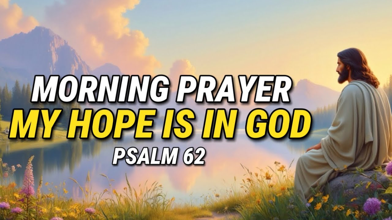 Morning Prayer: My hope is in God | Psalm 62