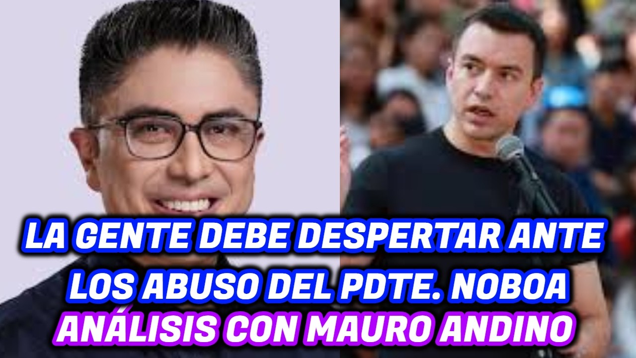 La gente debe despertar ante los abusos de Noboa: análisis con Mauro Andino.