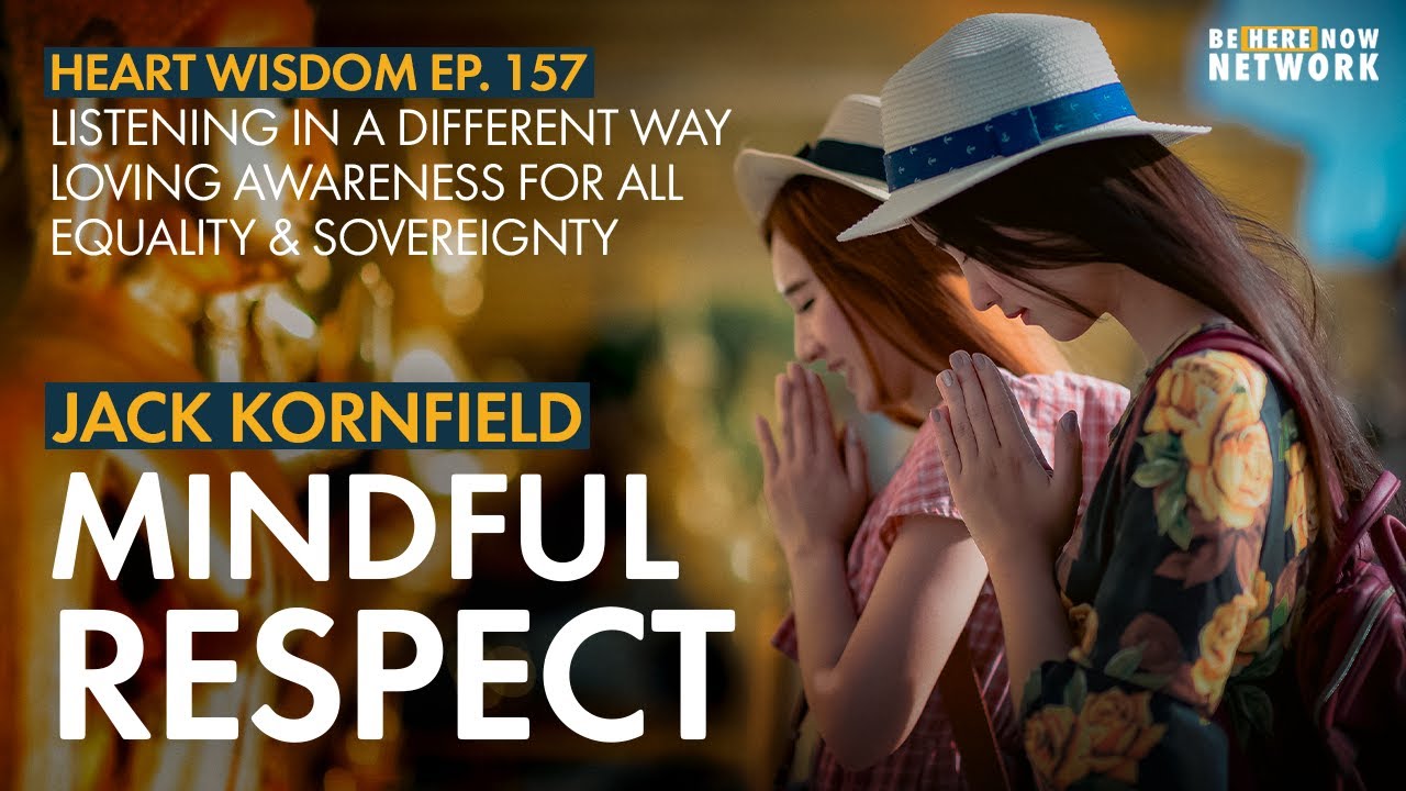 Jack Kornfield: Mindful Respect - Heart Wisdom Ep. 157
