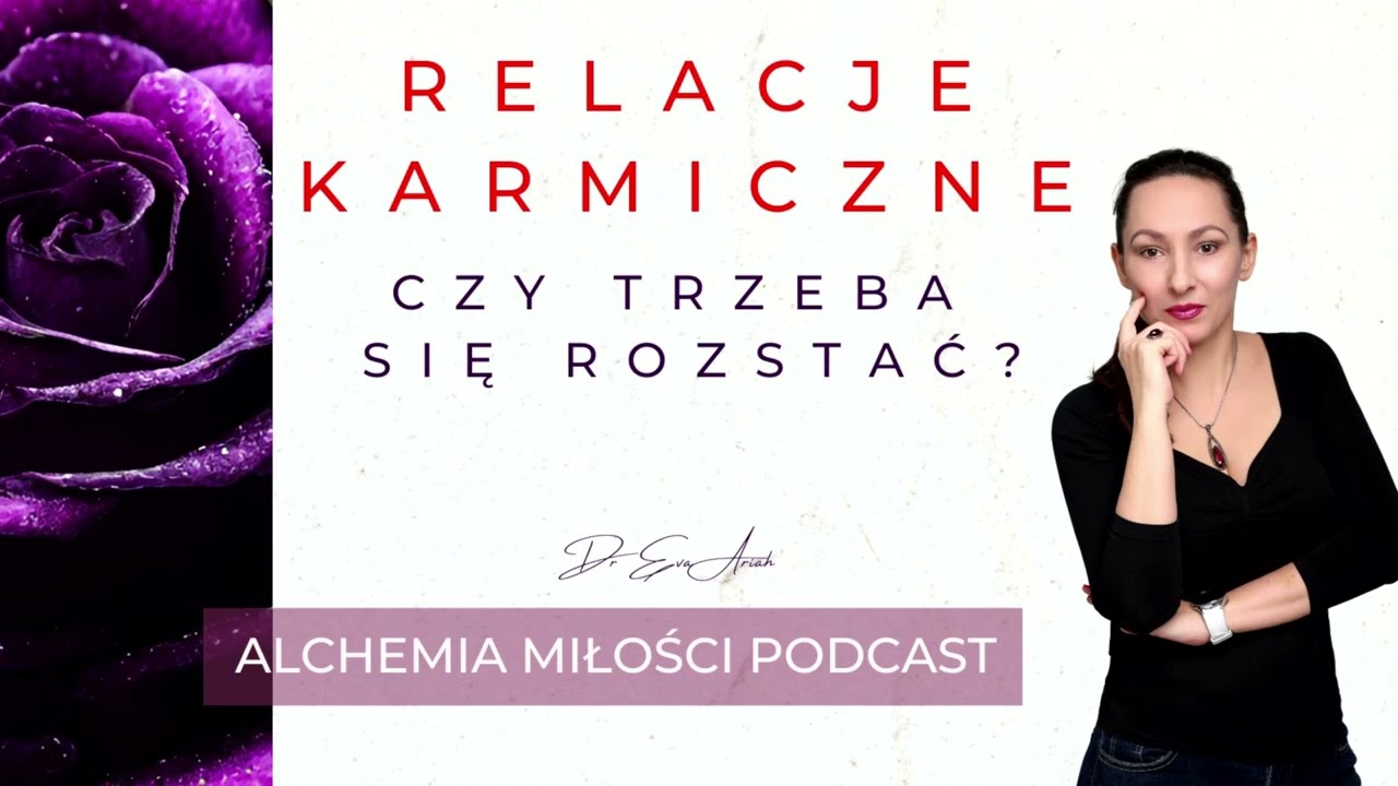 Karmiczne relacje - czy trzeba się rozstać? (Alchemia Miłości Podcast)