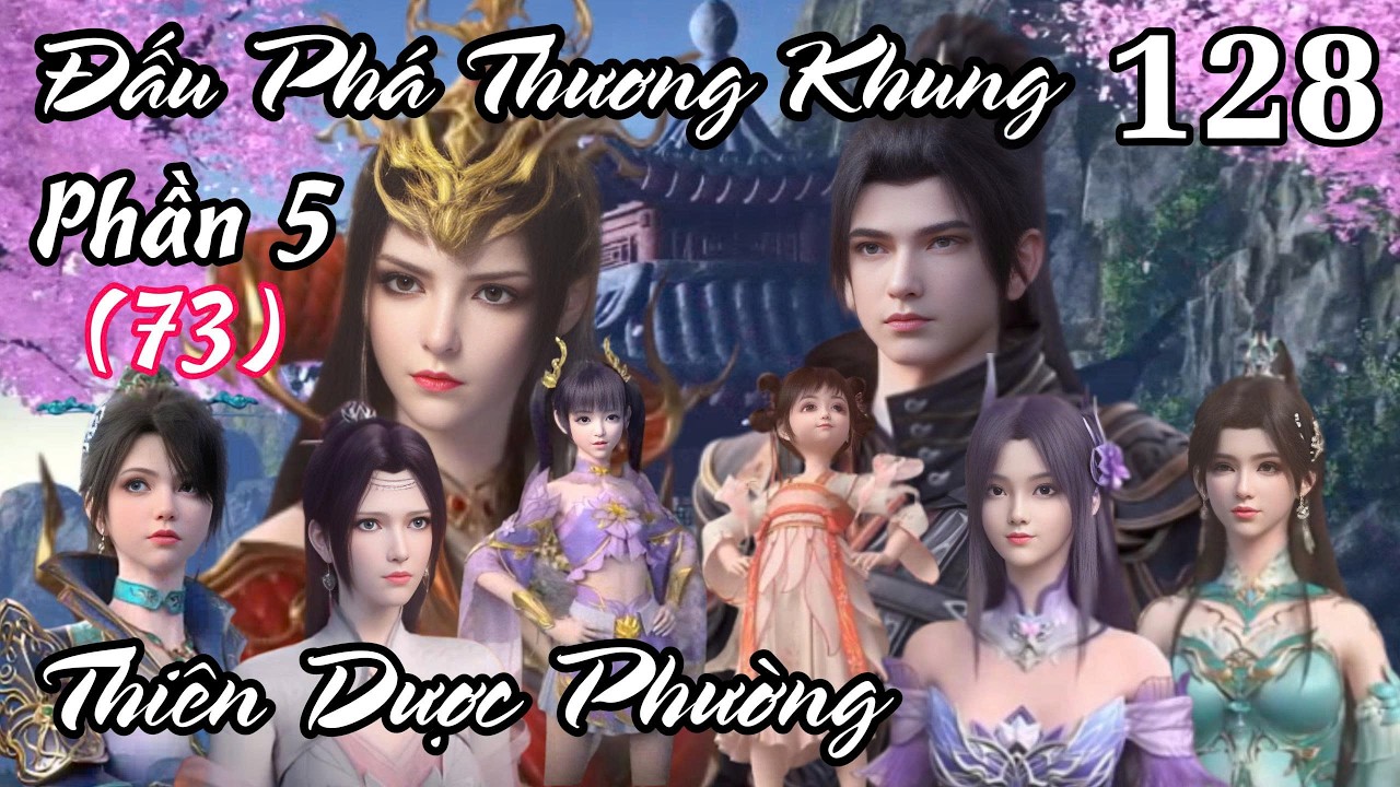Đấu Phá Thương Khung Phần 5 ( 73 ) Tập 128 Thuyết Minh | Thiên Dược Phường