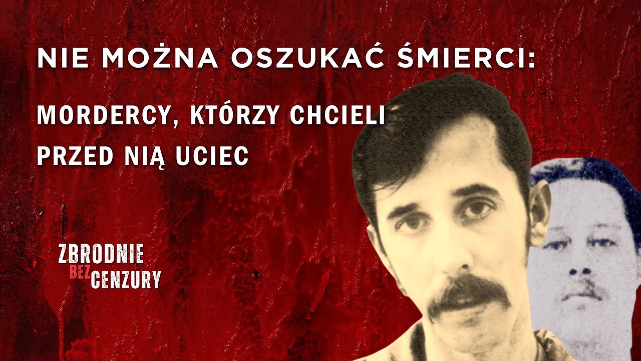 225. Nie można oszukać śmierci: mordercy, którzy chcieli przed nią uciec