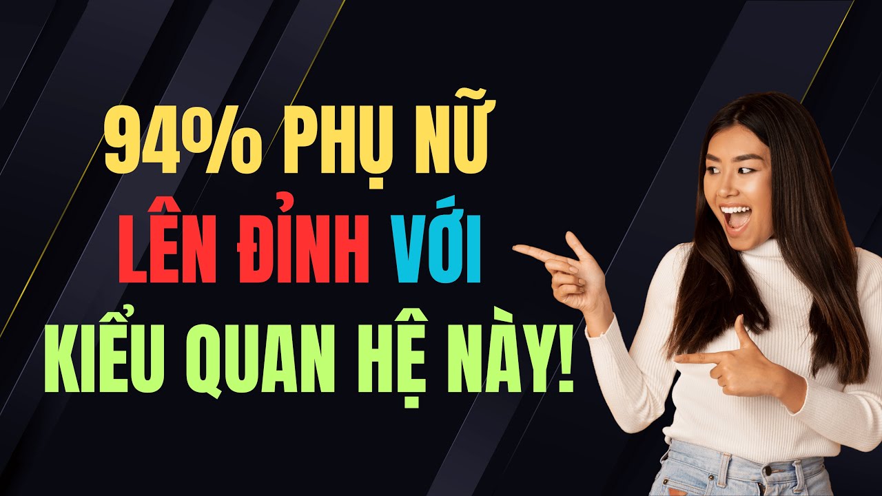 Sự thật gây sốc: 94% phụ nữ đạt cực khoái chỉ với một kiểu quan hệ ít ai dám thử