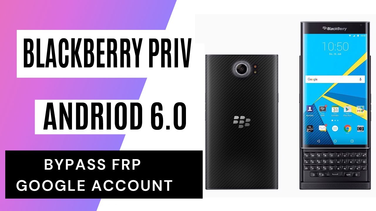 BlackBerry Priv (Android 6.0.1) FRP/Google Lock Bypass