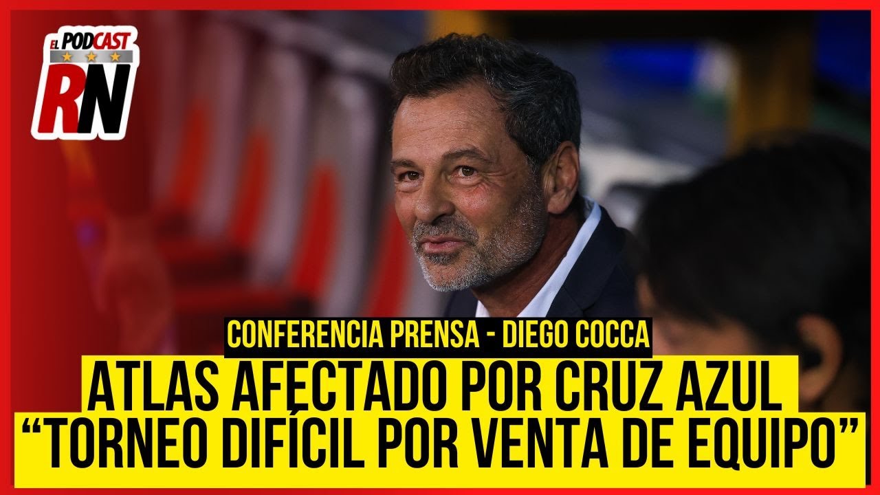 DIEGO COCCA: TORNEO DIFÍCIL POR VENTA DE ATLAS | SE QUEJA POR CAMBIO DE SEDE DE JUEGO VS CRUZ AZUL