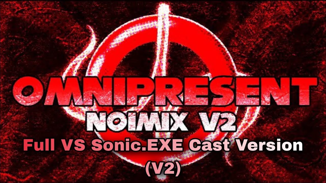 (V2!) Omnipresent Noichi Remix V2.5 (VS Sonic.Exe Mod) Complete Cast Version