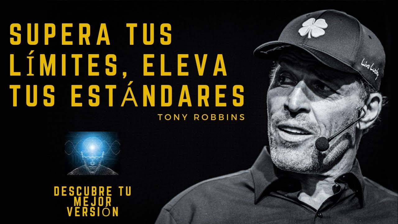 SUPERA TUS LÍMITES, ELEVA TUS ESTANDARES | TONY ROBBINS