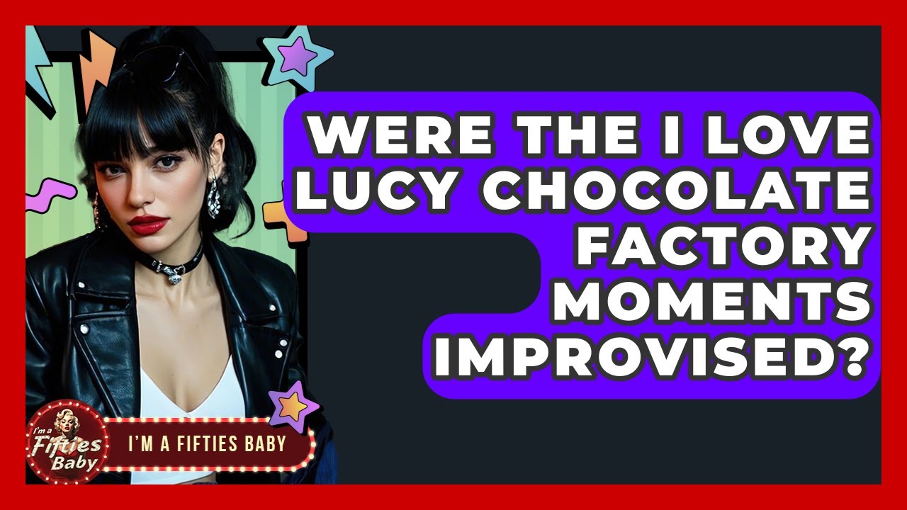 Were The I Love Lucy Chocolate Factory Moments Improvised? - Im a 50s Baby