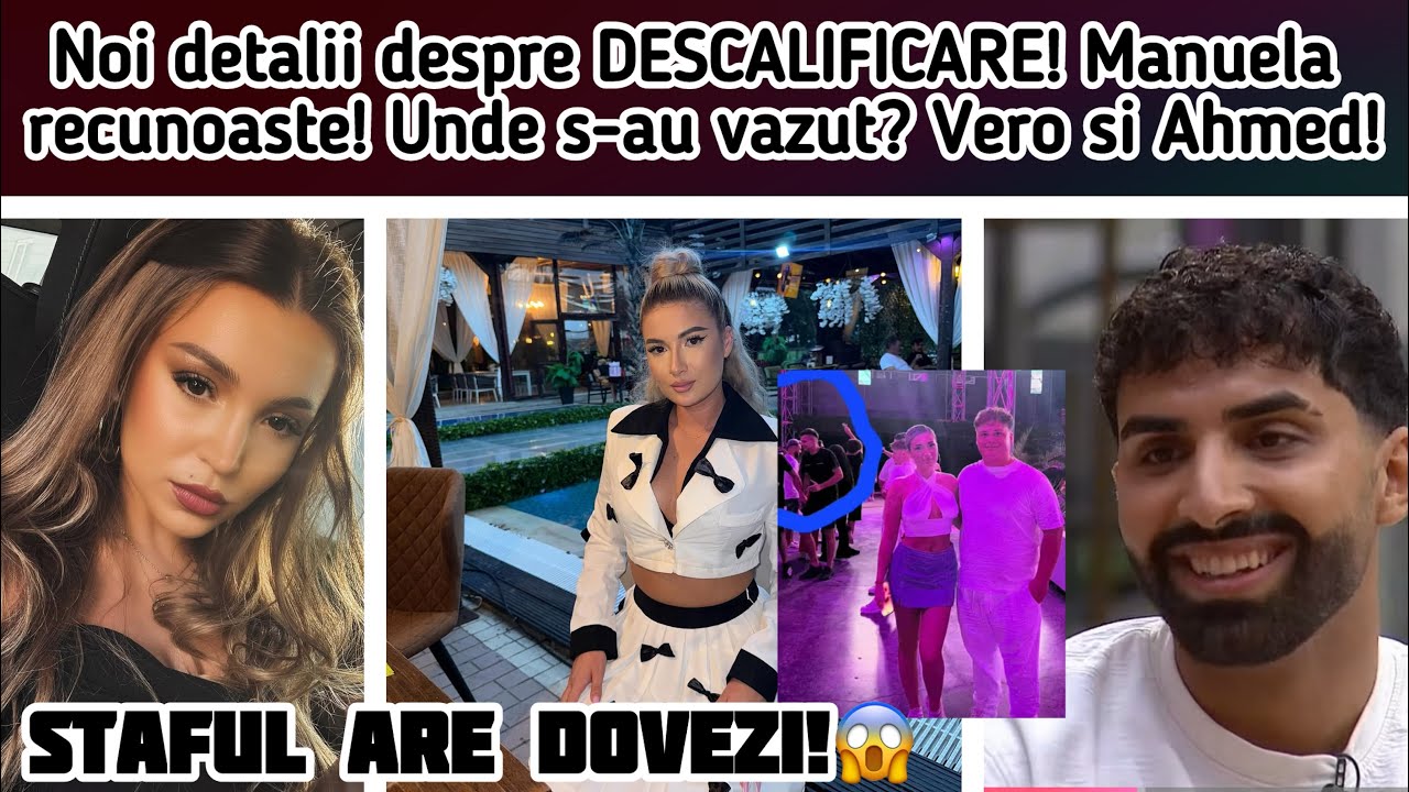 Noi detalii despre DESCALIFICARE! Manuela recunoaste! Unde s-au vazut? Vero si Ahmed!