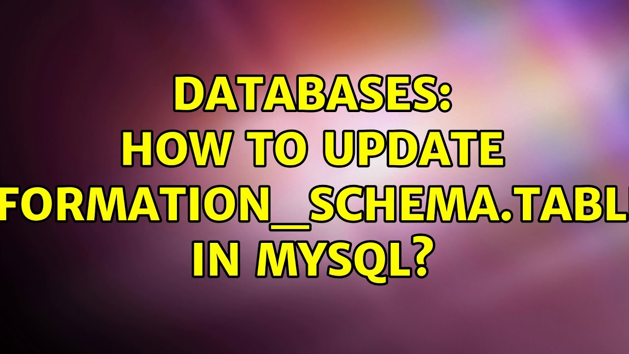 Databases: How to update information_schema.tables in mysql?