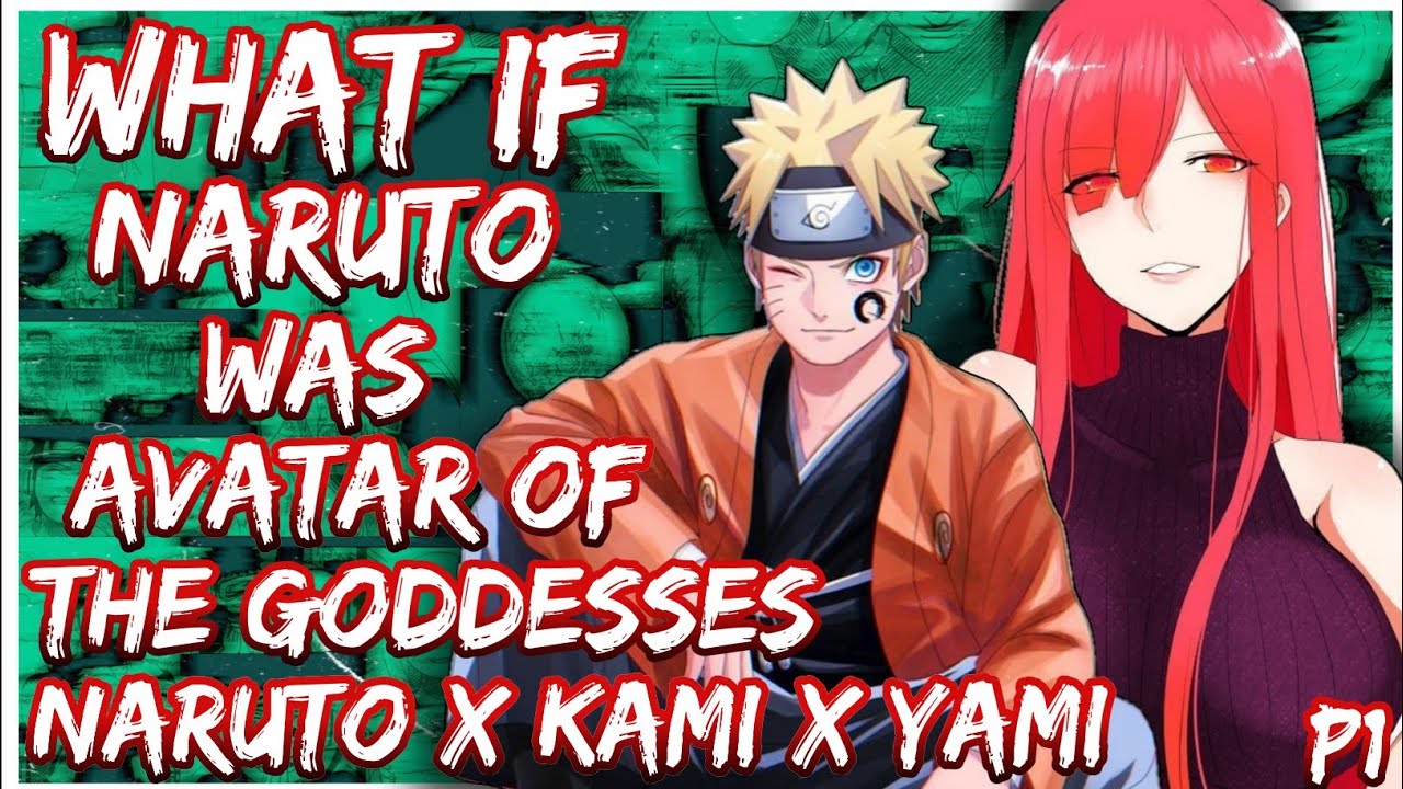 What if Naruto was the Avatar of The Goddesses, Naruto X Kami X Yami | PART 1