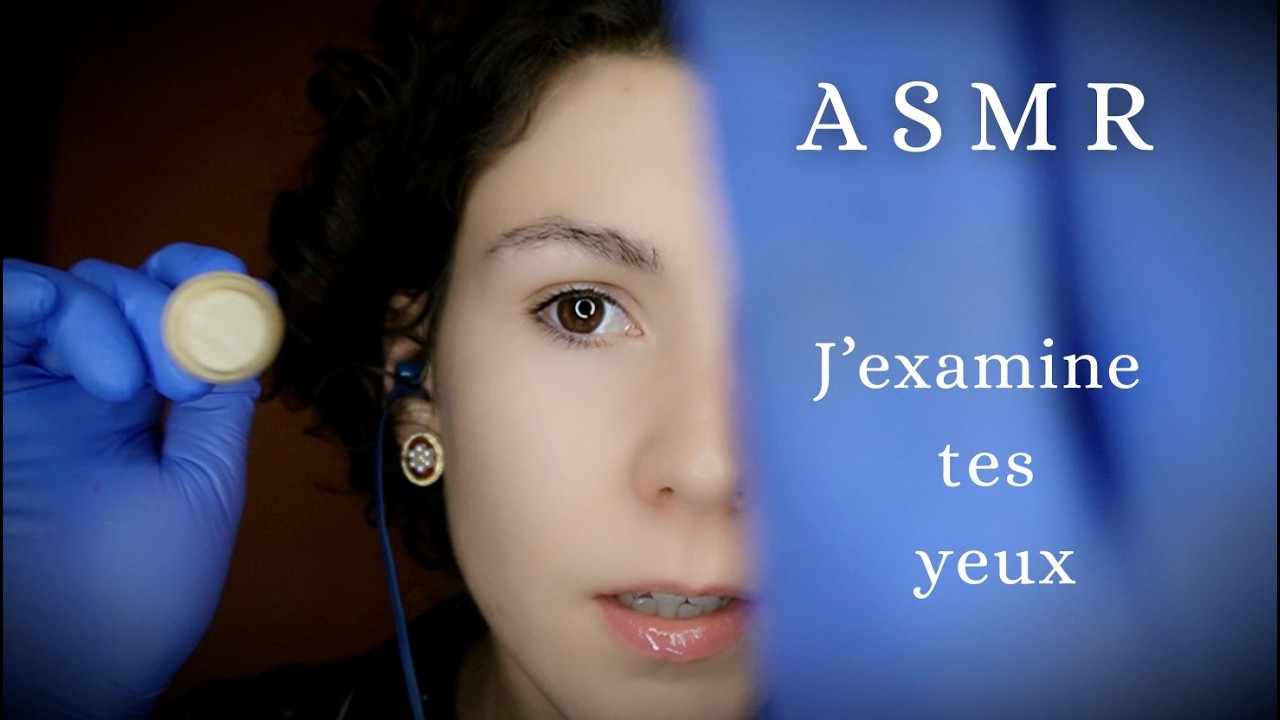 ASMR – J’examine tes yeux avec attention