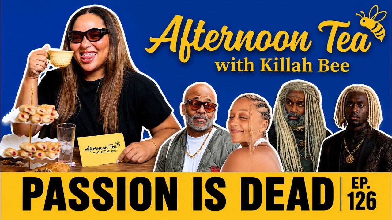 Passion Is Dead | Tia Mowry, Dame Dash, & Jhene + Larry | Afternoon Tea with Killah Bee | Ep. 126