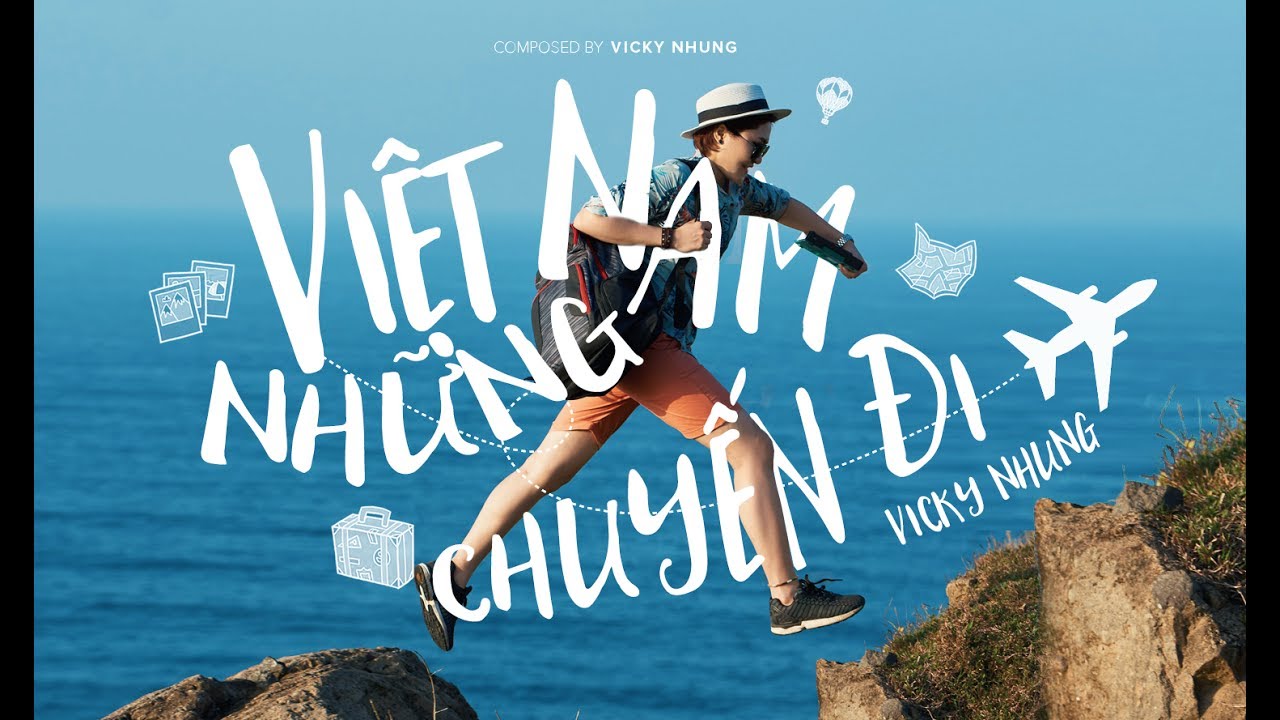 VICKY NHUNG - VIỆT NAM NHỮNG CHUYẾN ĐI (OFFICIAL MV) | VÌ CUỘC ĐỜI LÀ NHỮNG CHUYẾN ĐI