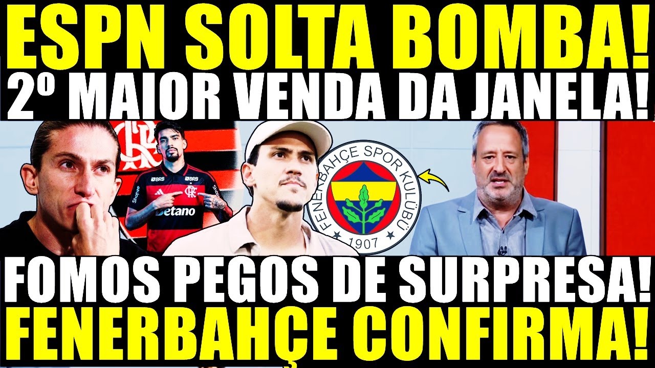 URGENTE! ESPN SOLTA BOMBA! 2° MAIOR VENDA DA HISTORIA! FOMOS PEGOS DE SURPRESA! FERNEBAHÇE CONFIRMA!