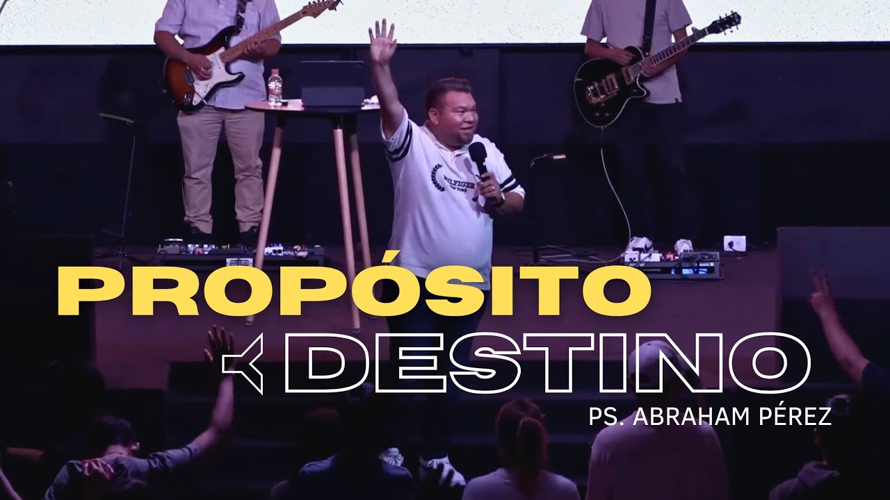 “PROPÓSITO Y DESTINO”// ABRAHAM PÉREZ LARA // Predicas Cristianas
