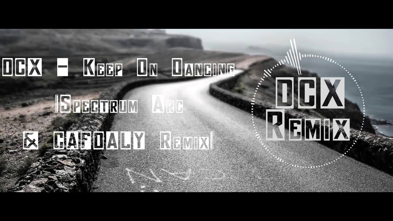 DCX   Keep On Dancing Spectrum Arc & CAFDALY Remix