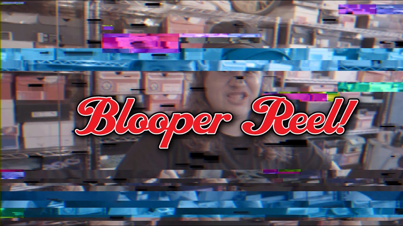 Blooper Reel!