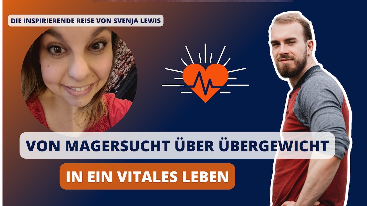 Von Magersucht &uuml;ber &Uuml;bergewicht in ein vitales Leben - Die inspirierende Reise von Svenja Lewis