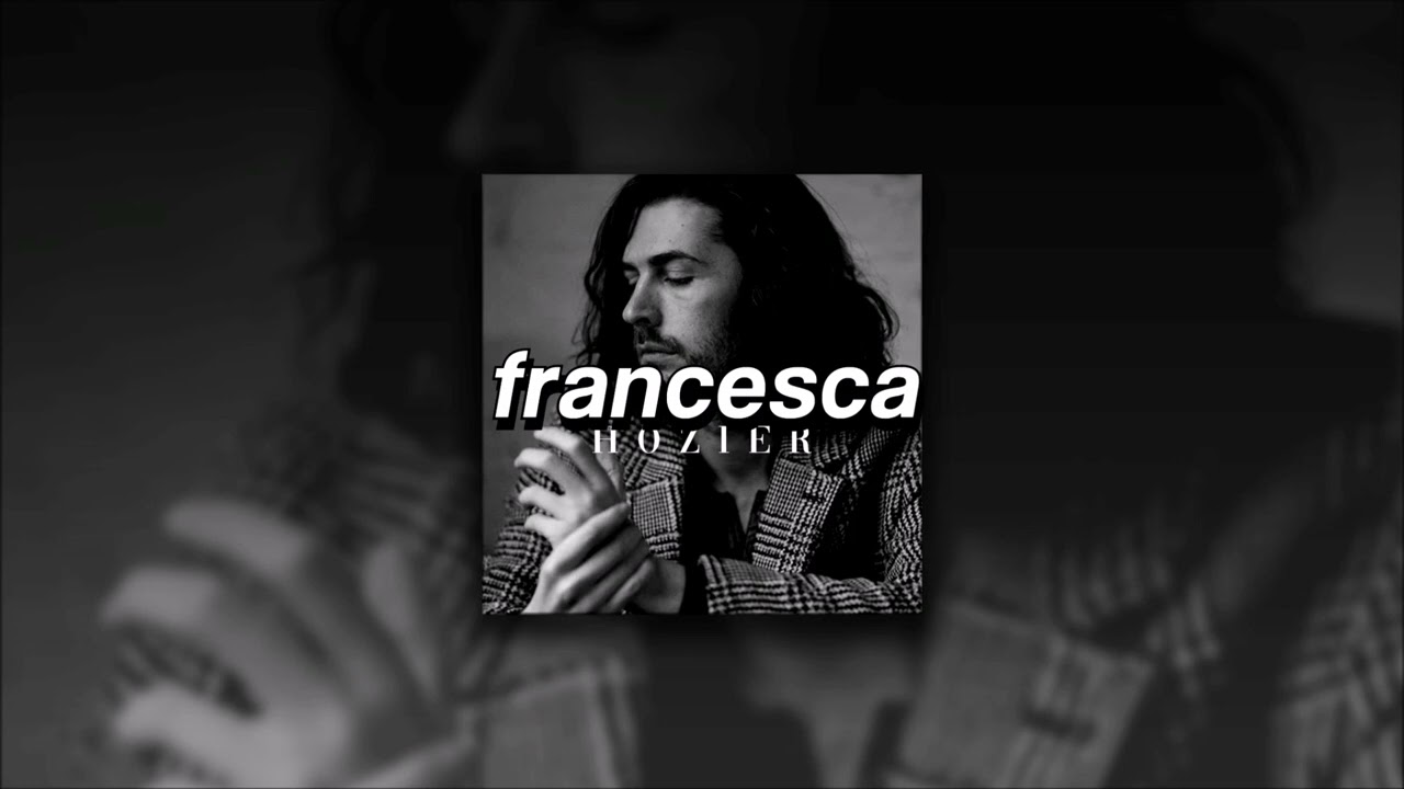 Hozier, Francesca | sped up |