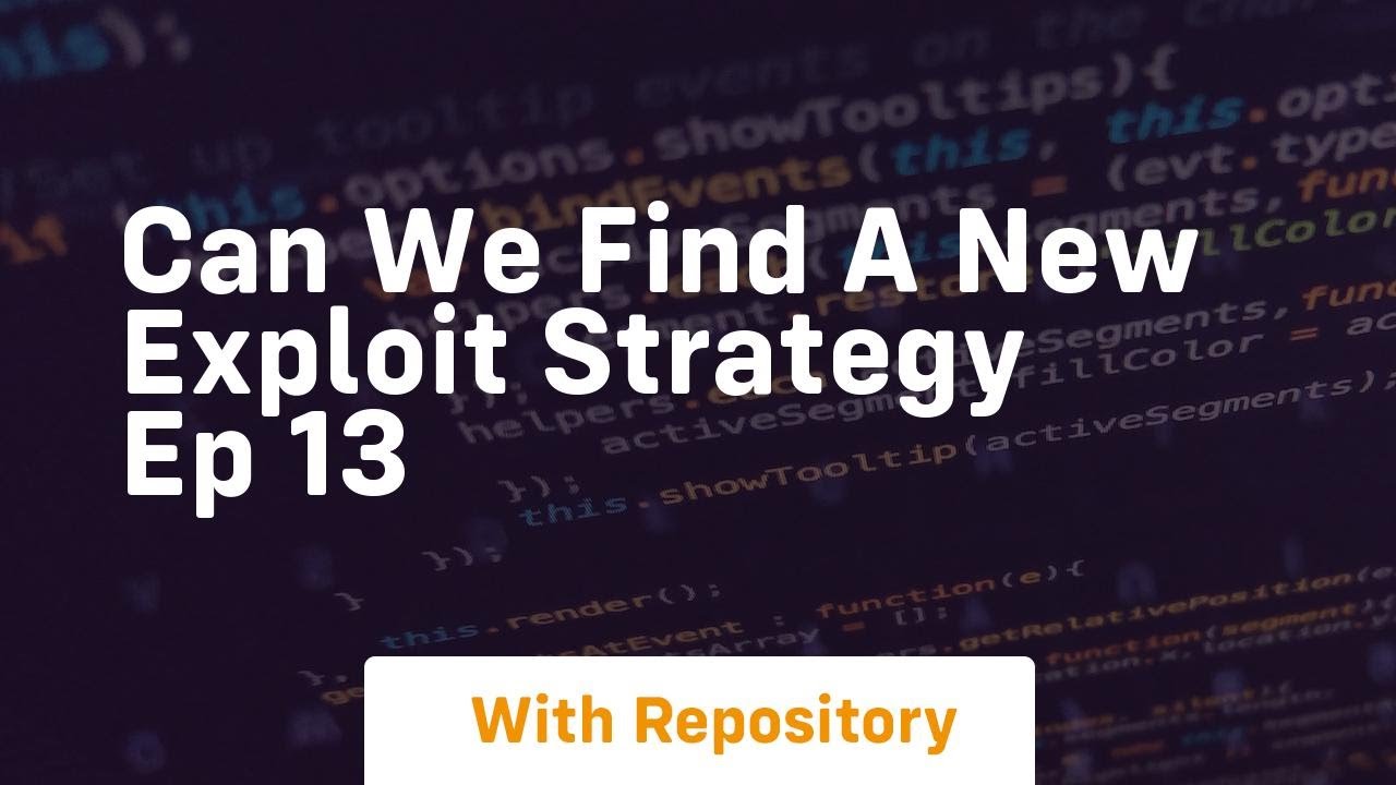 Can we find a new exploit strategy ep 13