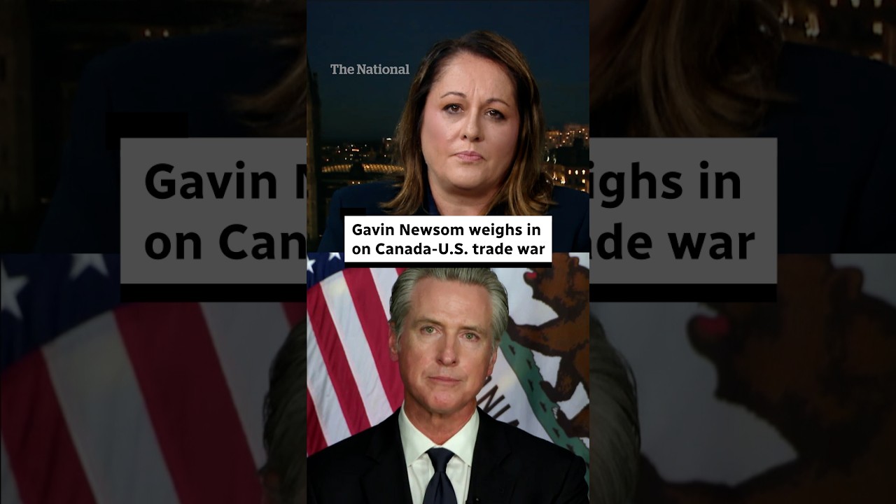 Gavin Newsom weighs in on Canada-U.S. trade war