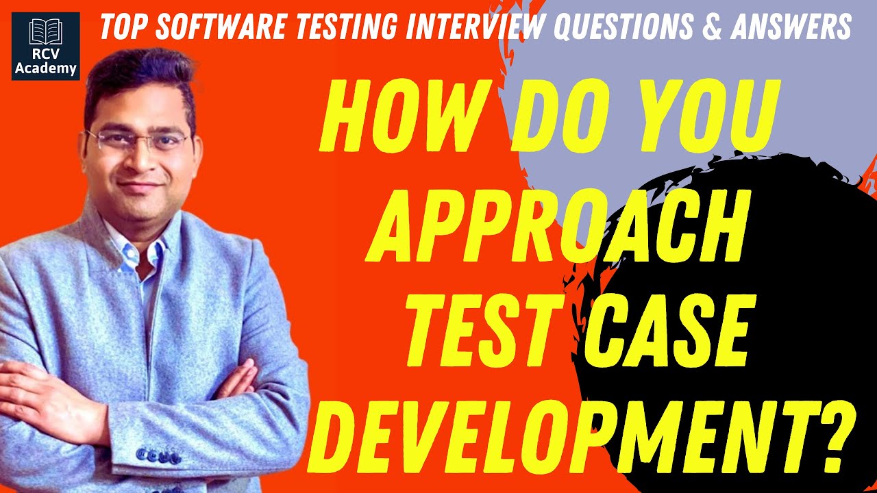 How do you approach Test Case Development? | Software Testing Interview Questions