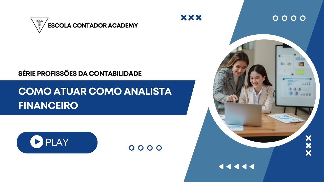 AULA 6: COMO ATUAR COMO ANALISTA FINANCEIRO (ROTINAS, RESPONSABILIDADES E COMPETÊNCIAS)
