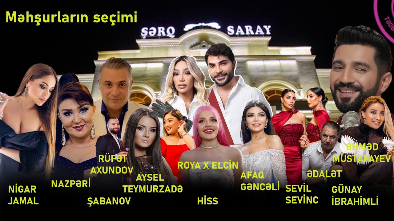 Röya Ayxan Elçin can  Nigar jamal hiss Sevil Sevinc Aysel Teymurzadə RUFƏT AXUNDOV MÖHTƏŞƏM TOY