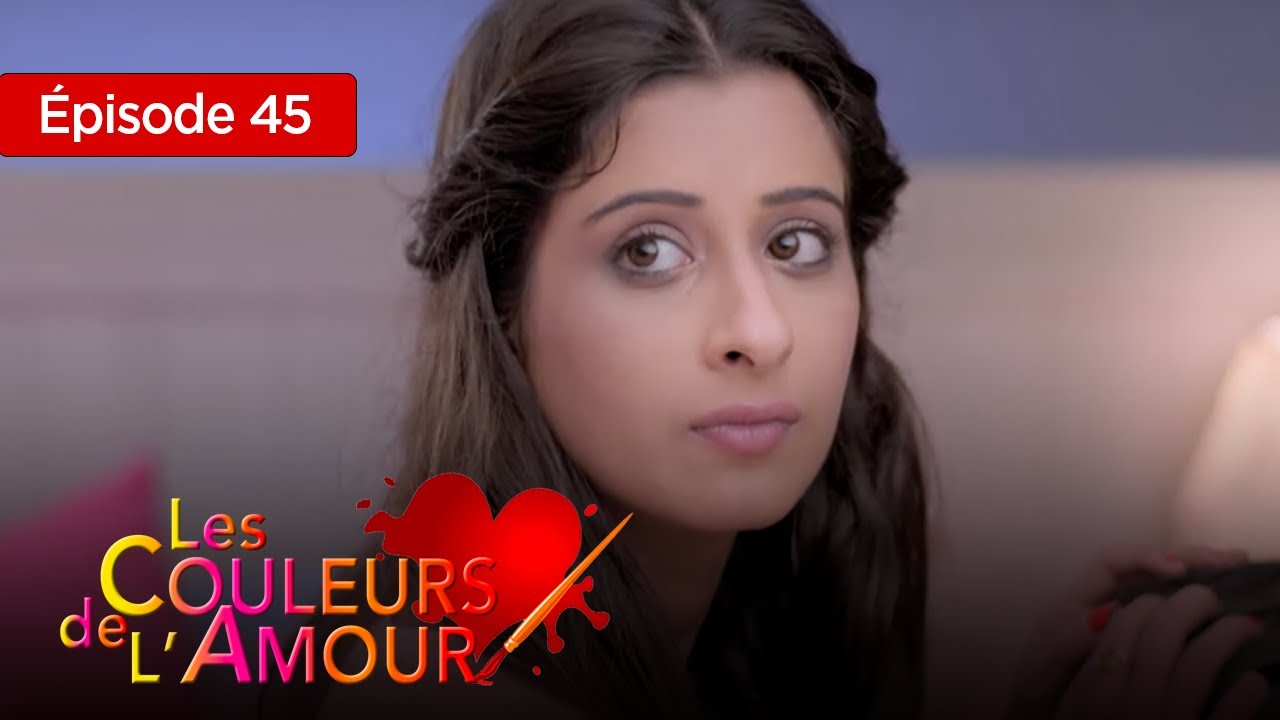 Les couleurs de l'amour  Ep 45 Série complète en Français