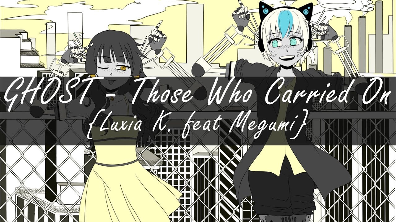Those Who Carried On {Cover} -Luxia K. feat Megumi-